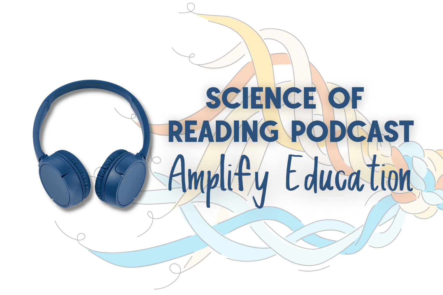 Science of Reading Podcast - Amplify Education